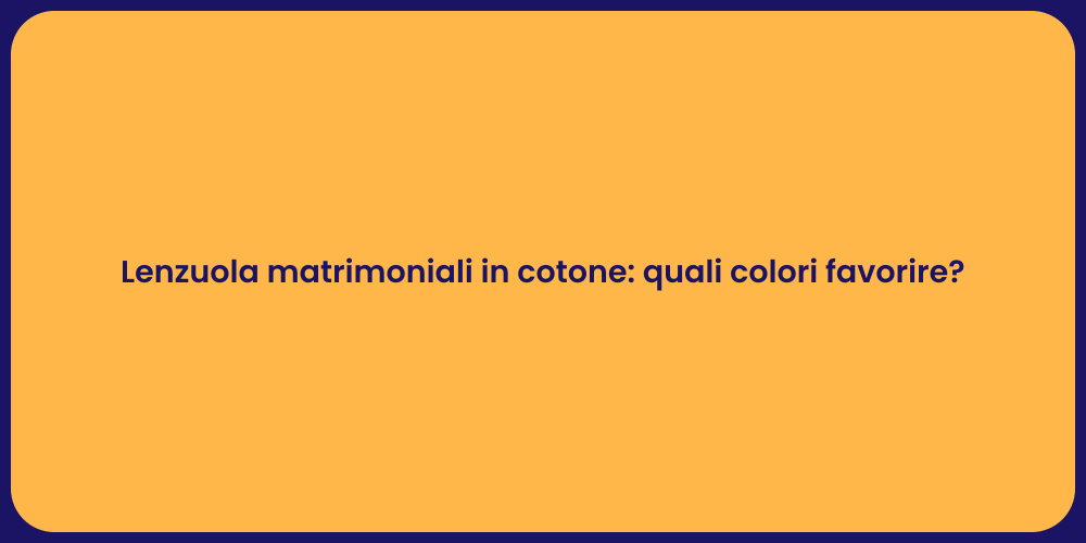 Lenzuola matrimoniali in cotone: quali colori favorire?