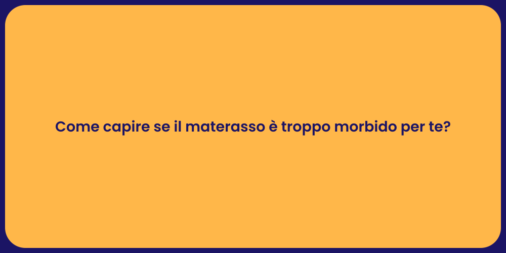 Come capire se il materasso è troppo morbido per te?