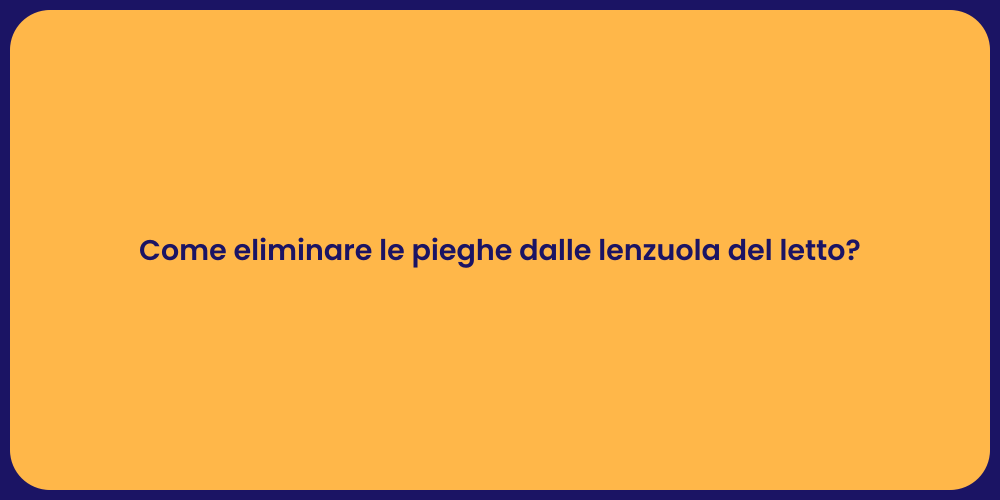 Come eliminare le pieghe dalle lenzuola del letto?
