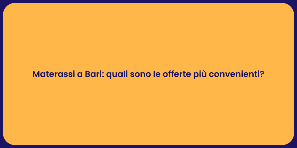 Materassi a Bari: quali sono le offerte più convenienti?