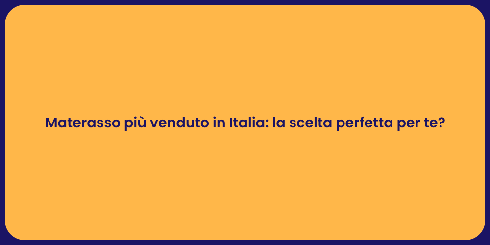 Materasso più venduto in Italia: la scelta perfetta per te?