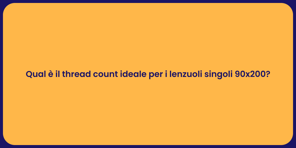 Qual è il thread count ideale per i lenzuoli singoli 90x200?