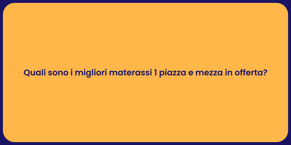 Quali sono i migliori materassi 1 piazza e mezza in offerta?