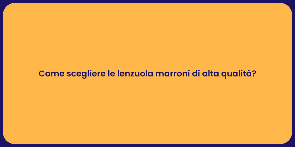 Come scegliere le lenzuola marroni di alta qualità?