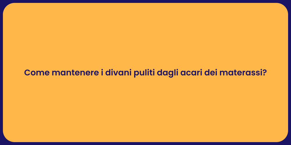 Come mantenere i divani puliti dagli acari dei materassi?