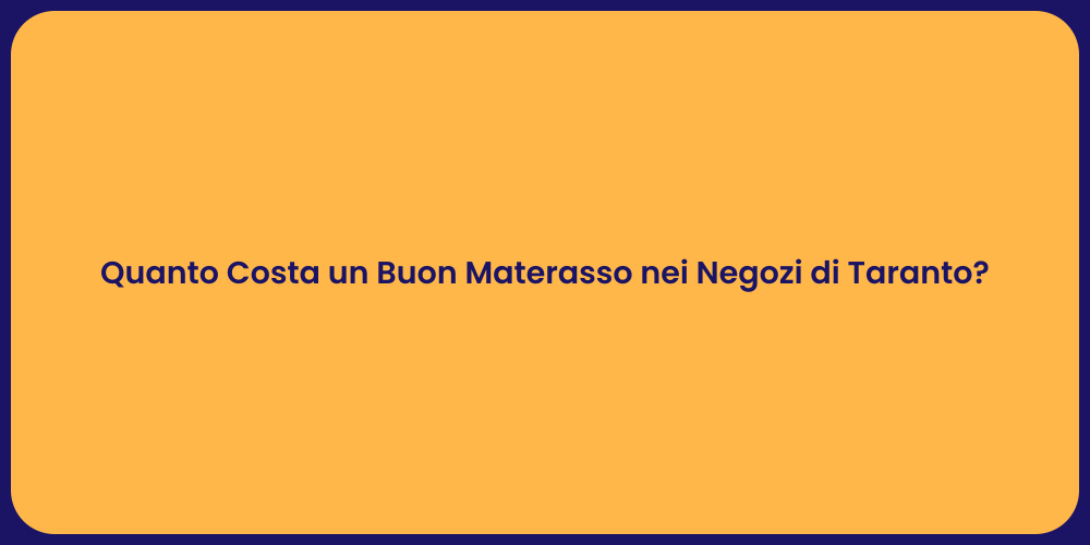 Quanto Costa un Buon Materasso nei Negozi di Taranto?