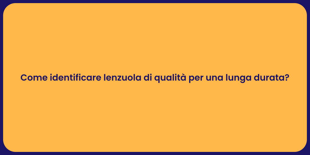 Come identificare lenzuola di qualità per una lunga durata?