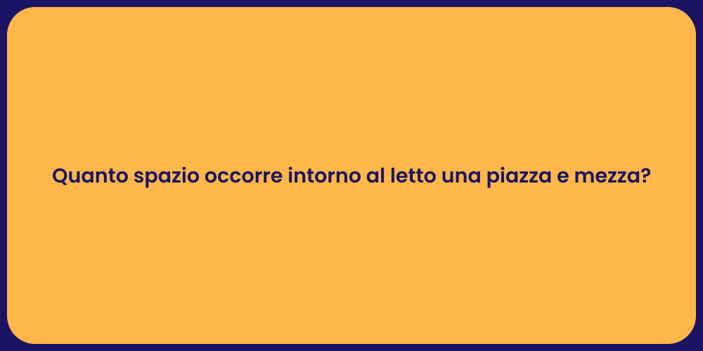 Quanto spazio occorre intorno al letto una piazza e mezza?