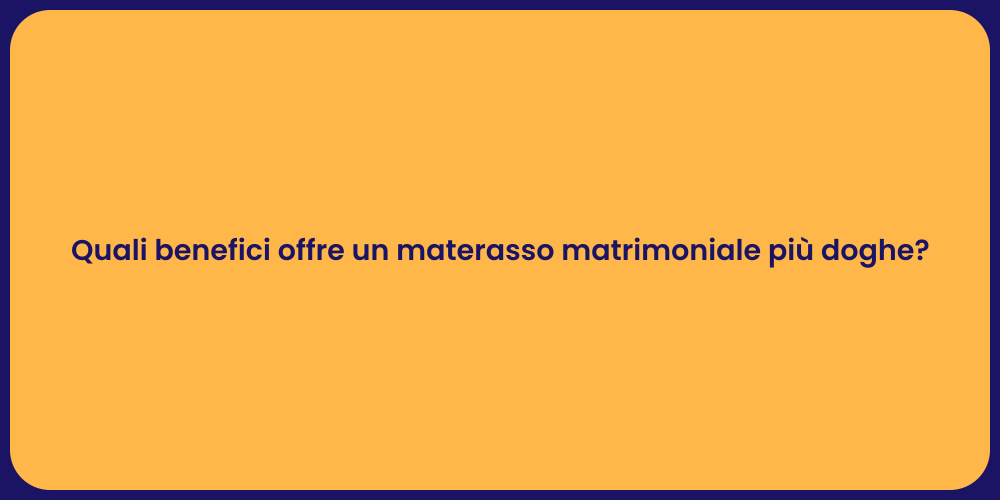 Quali benefici offre un materasso matrimoniale più doghe?