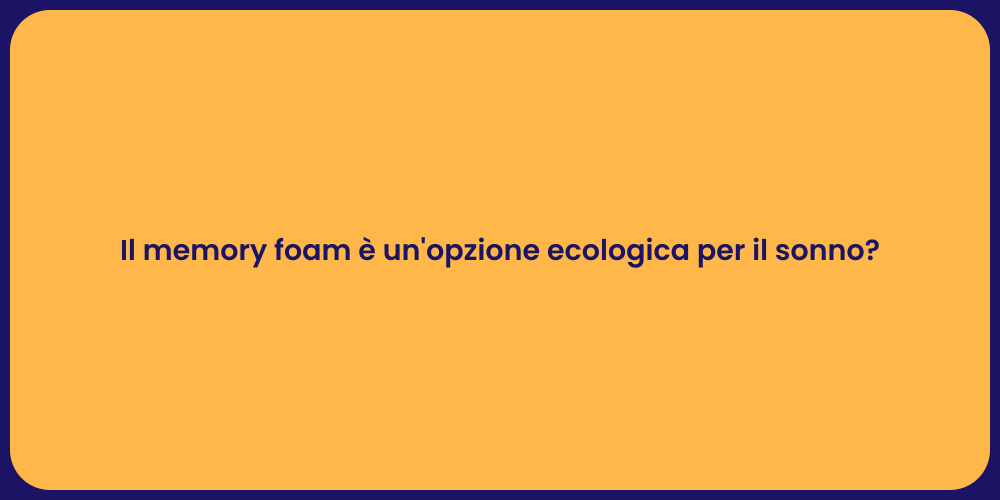 Il memory foam è un'opzione ecologica per il sonno?