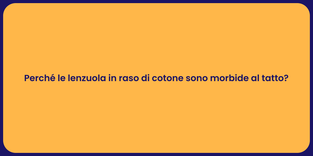 Perché le lenzuola in raso di cotone sono morbide al tatto?