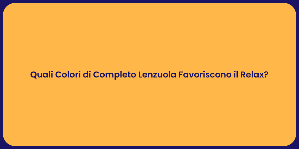 Quali Colori di Completo Lenzuola Favoriscono il Relax?