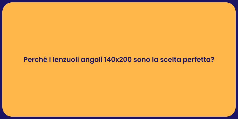 Perché i lenzuoli angoli 140x200 sono la scelta perfetta?