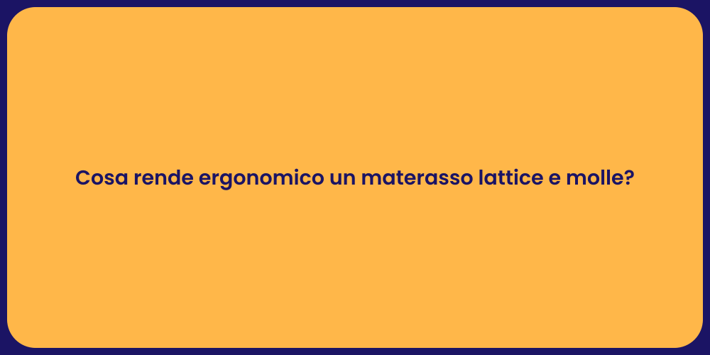 Cosa rende ergonomico un materasso lattice e molle?