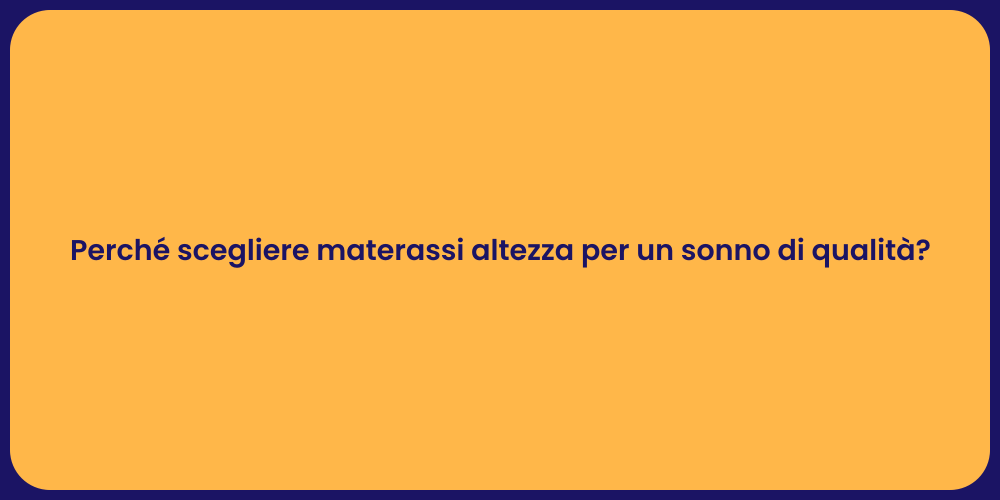 Perché scegliere materassi altezza per un sonno di qualità?