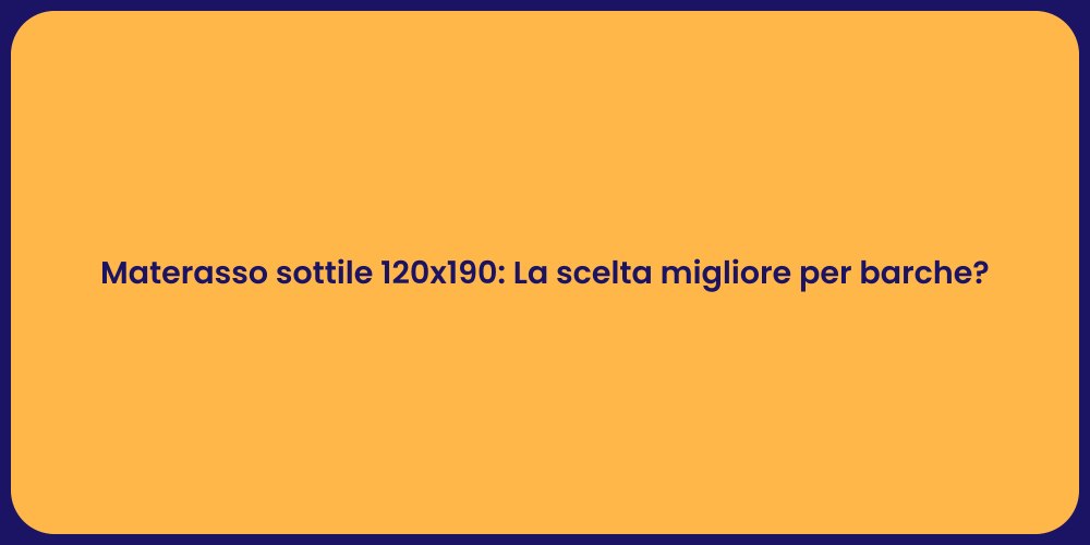 Materasso sottile 120x190: La scelta migliore per barche?