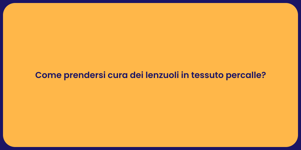 Come prendersi cura dei lenzuoli in tessuto percalle?