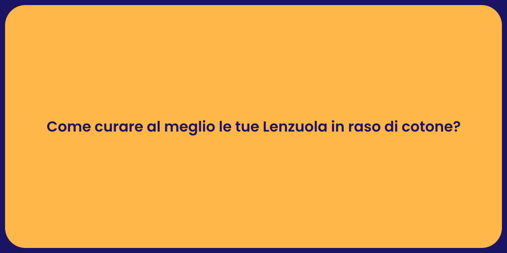 Come curare al meglio le tue Lenzuola in raso di cotone?