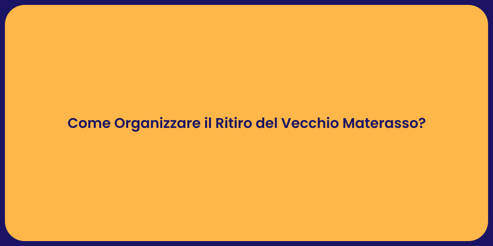 Come Organizzare il Ritiro del Vecchio Materasso?