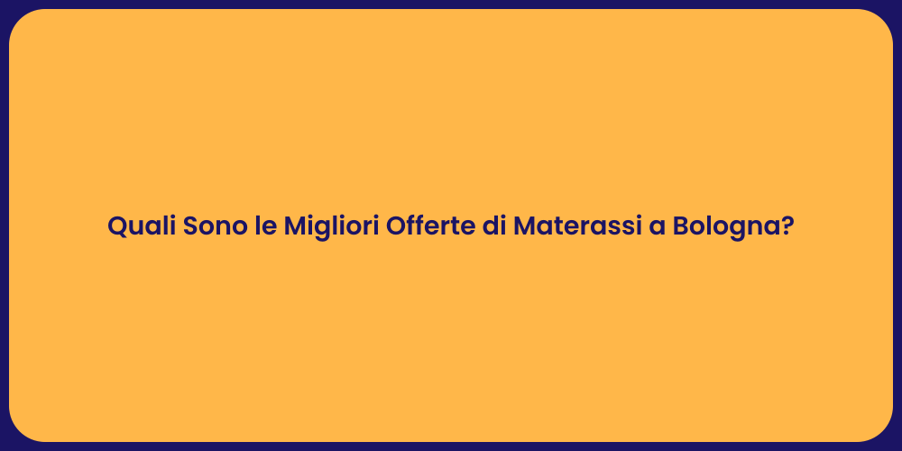 Quali Sono le Migliori Offerte di Materassi a Bologna?