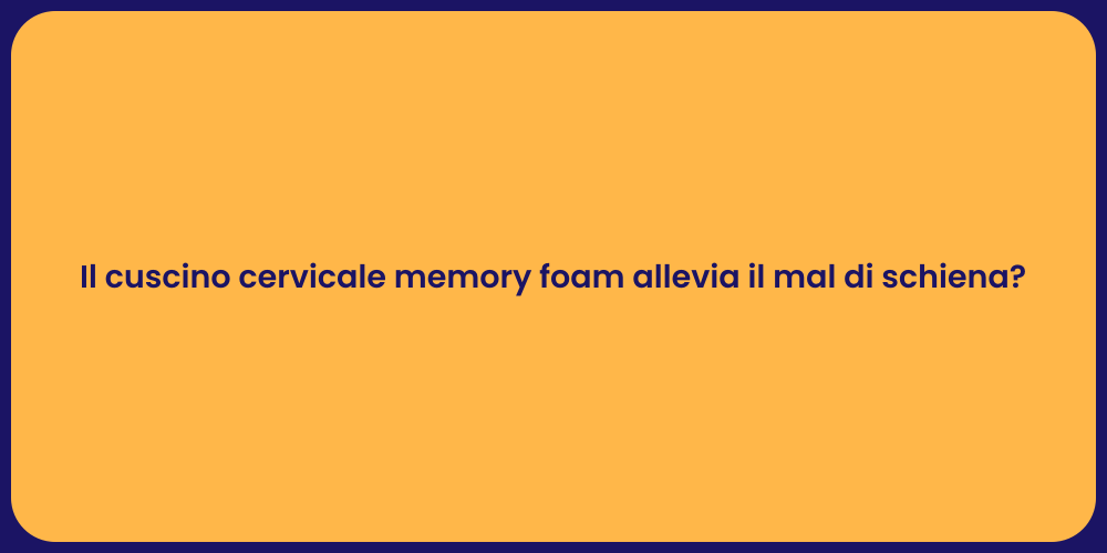 Il cuscino cervicale memory foam allevia il mal di schiena?