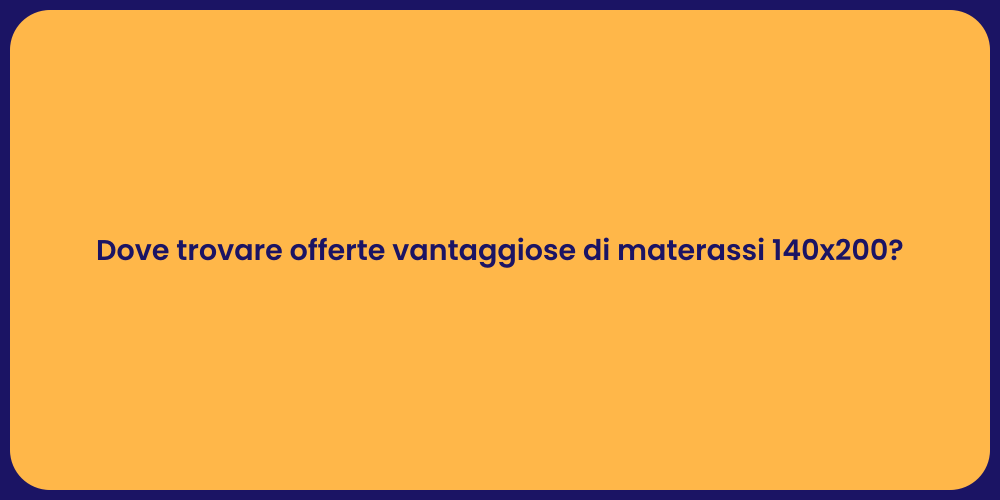 Dove trovare offerte vantaggiose di materassi 140x200?
