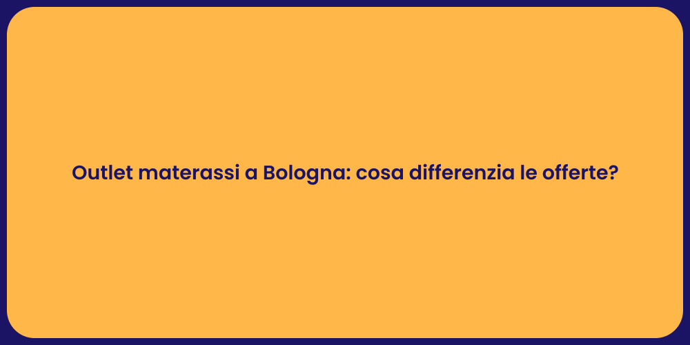 Outlet materassi a Bologna: cosa differenzia le offerte?