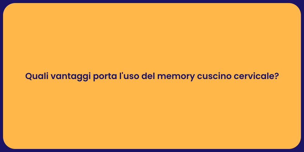 Quali vantaggi porta l'uso del memory cuscino cervicale?