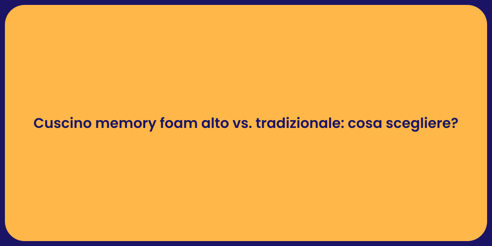 Cuscino memory foam alto vs. tradizionale: cosa scegliere?