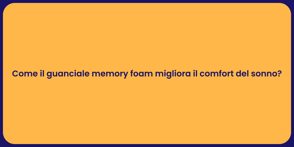 Come il guanciale memory foam migliora il comfort del sonno?
