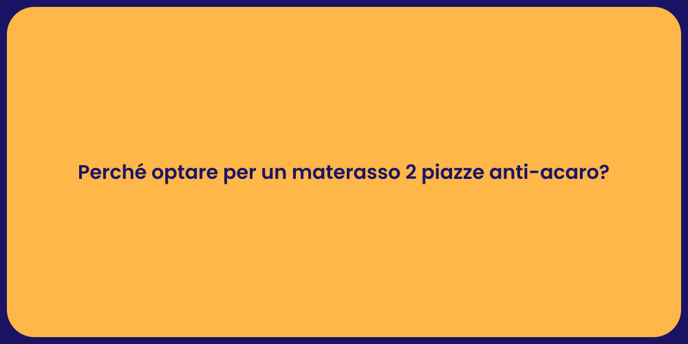 Perché optare per un materasso 2 piazze anti-acaro?