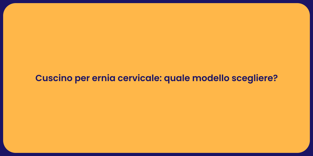 Cuscino per ernia cervicale: quale modello scegliere?