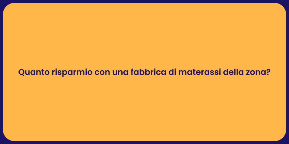 Quanto risparmio con una fabbrica di materassi della zona?