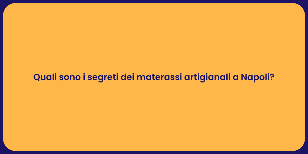 Quali sono i segreti dei materassi artigianali a Napoli?