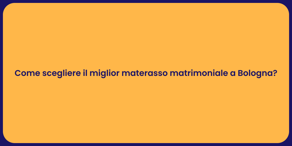Come scegliere il miglior materasso matrimoniale a Bologna?