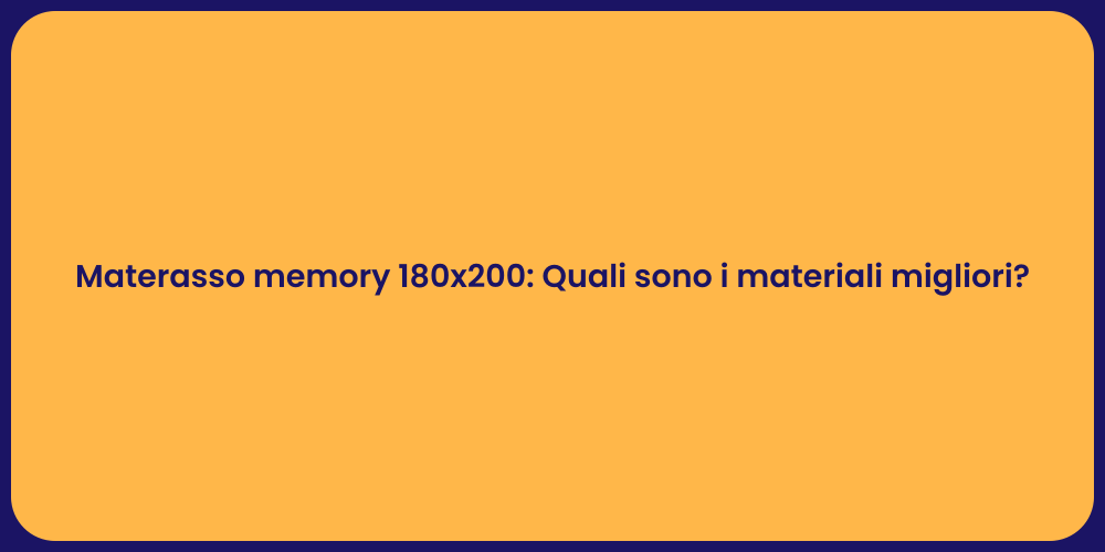 Materasso memory 180x200: Quali sono i materiali migliori?