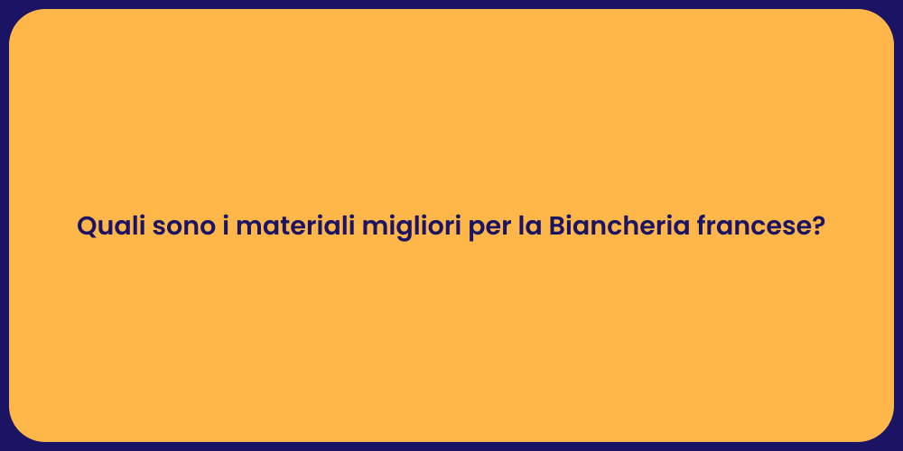 Quali sono i materiali migliori per la Biancheria francese?