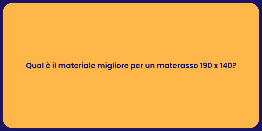 Qual è il materiale migliore per un materasso 190 x 140?