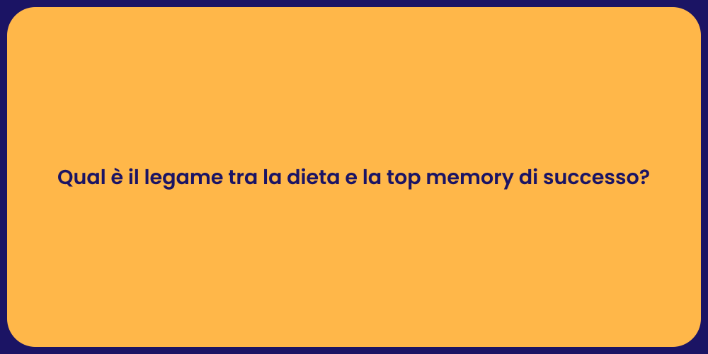 Qual è il legame tra la dieta e la top memory di successo?