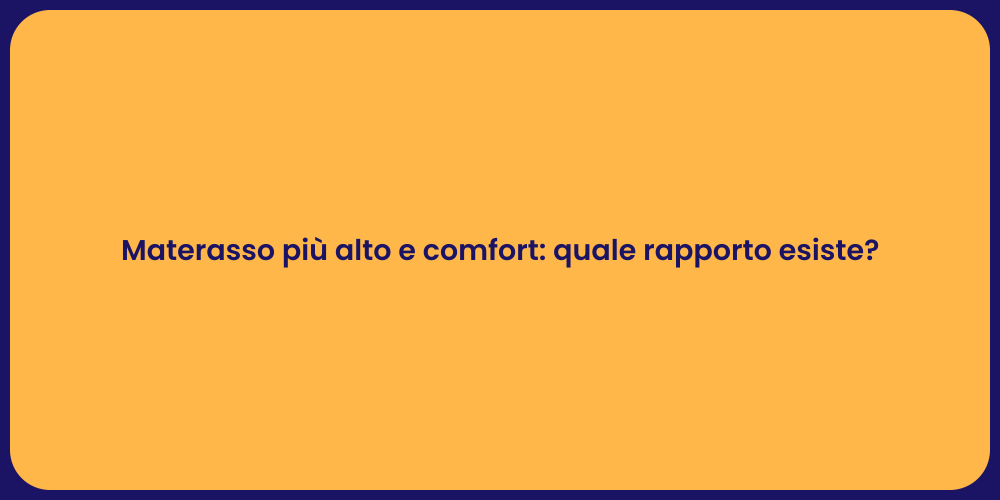 Materasso più alto e comfort: quale rapporto esiste?