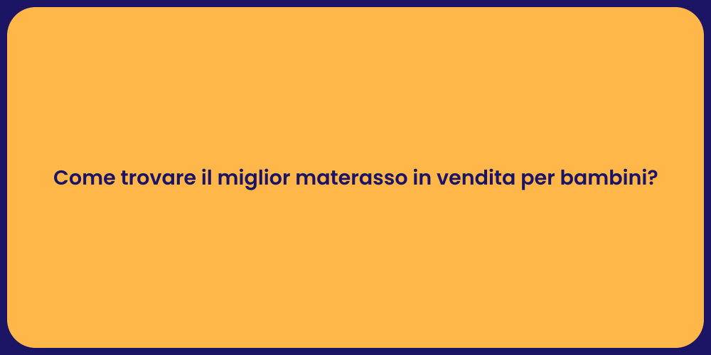 Guida alla Scelta del Materasso per Bambini