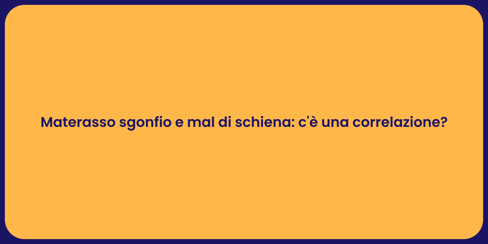 Materasso sgonfio e mal di schiena: c'è una correlazione?