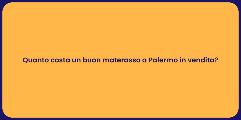 Quanto costa un buon materasso a Palermo in vendita?