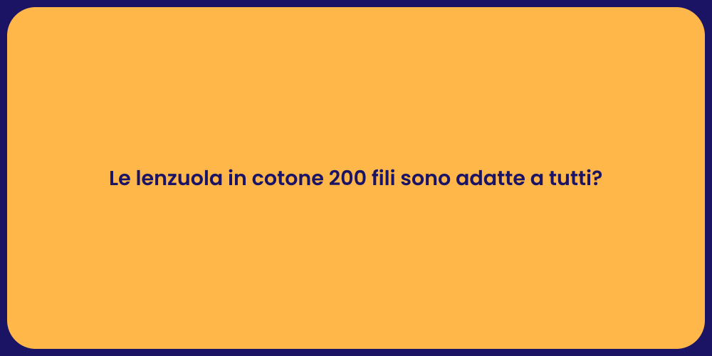 Le lenzuola in cotone 200 fili sono adatte a tutti?