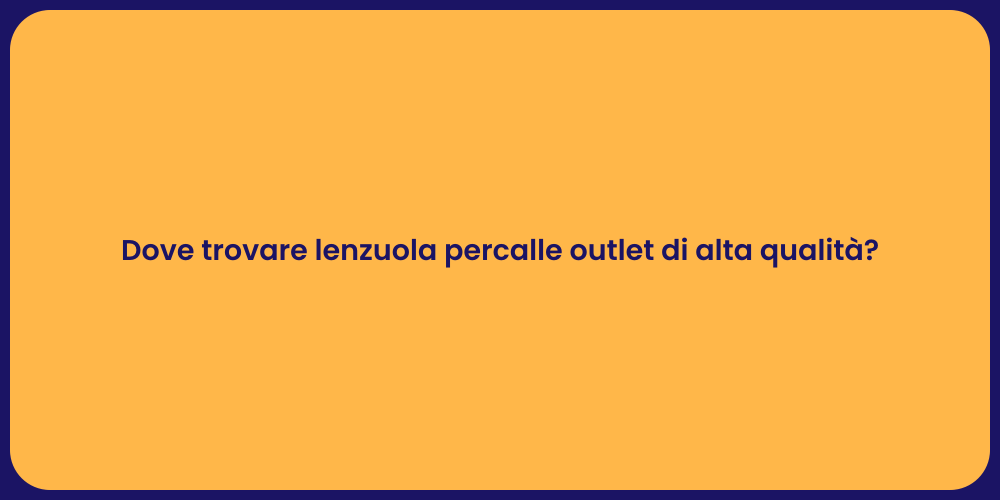 Dove trovare lenzuola percalle outlet di alta qualità?