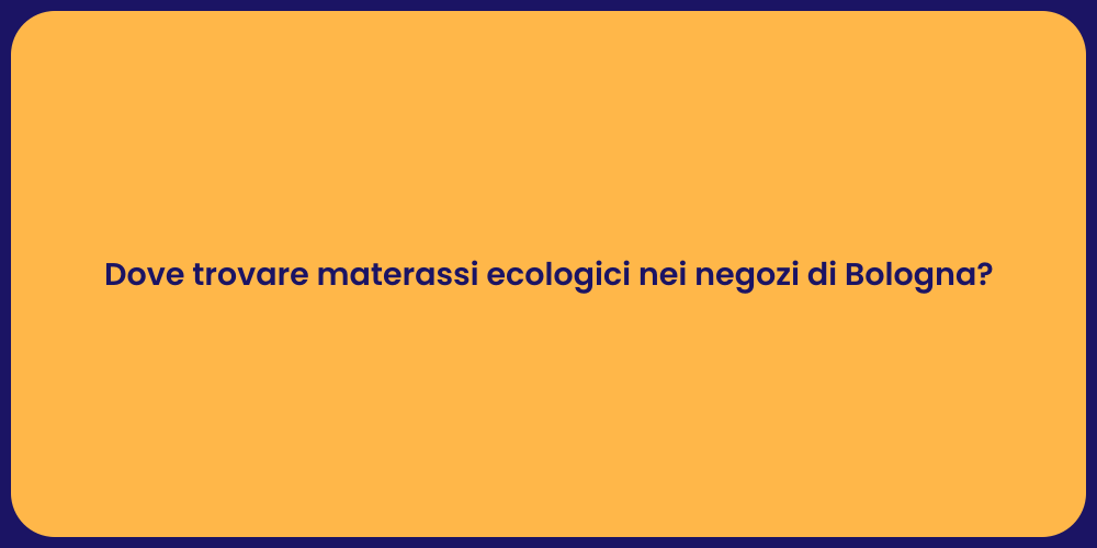 Dove trovare materassi ecologici nei negozi di Bologna?