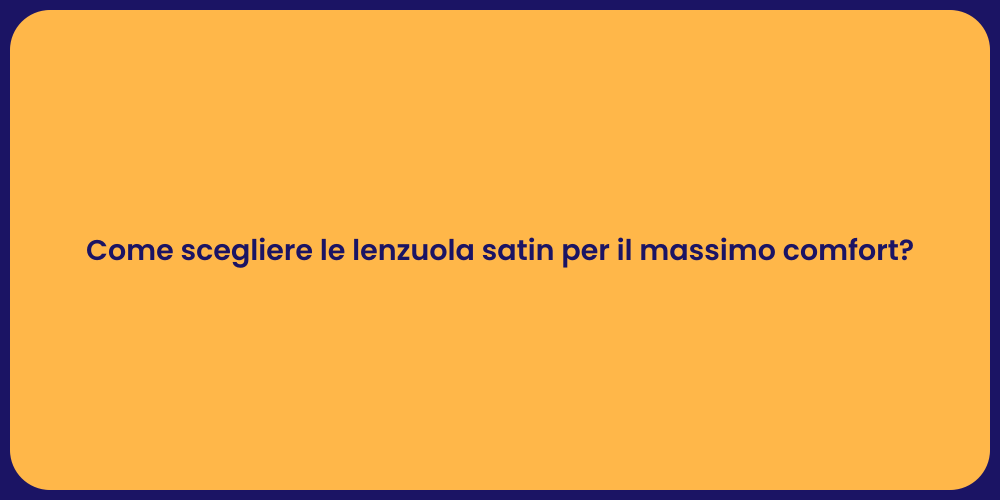 Come scegliere le lenzuola satin per il massimo comfort?