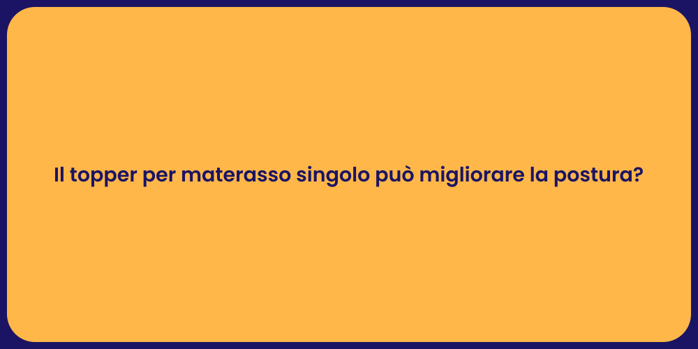 Il topper per materasso singolo può migliorare la postura?
