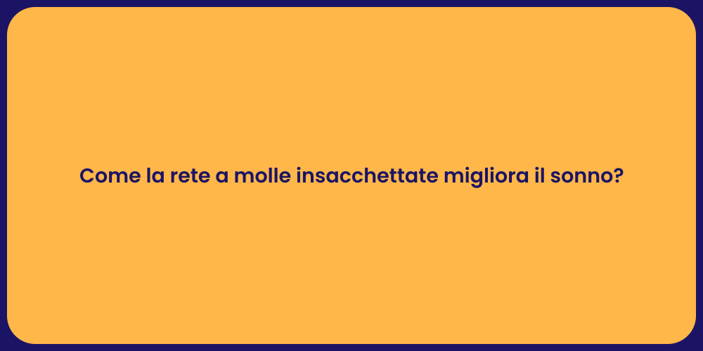 Come la rete a molle insacchettate migliora il sonno?