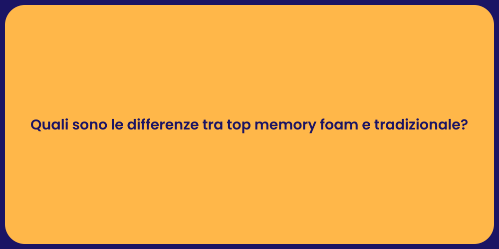 Quali sono le differenze tra top memory foam e tradizionale?